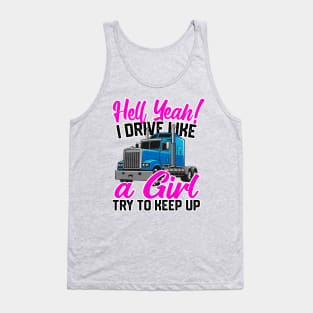 Hell Yeah I Drive Like A Girl, Try To Keep Up Women Truckers Tank Top